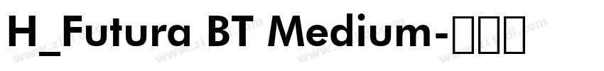 H_Futura BT Medium字体转换 H_Futura BT Medium字体转换